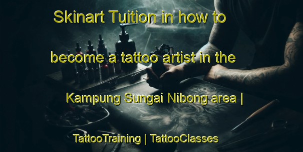 Skinart Tuition in how to become a tattoo artist in the Kampung Sungai Nibong area | TattooTraining | TattooClasses | SkinartTraining-Malaysia